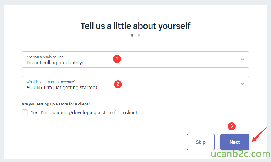 Tell us a little about yourself Are you alregdy selling? I'm not selling products yet What is current revenue? CNY (I'm just getting started) Are you setting up a store for a client? O Yes, I'm designing/developing a store for a client Skip O Next 