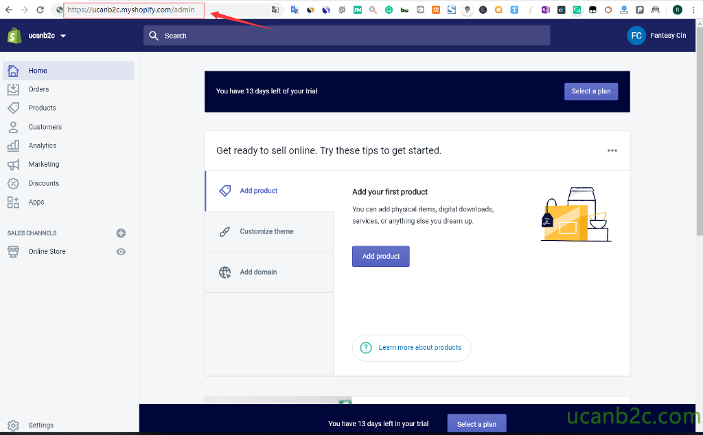 a o o Fantasy Cin O z ucanb2c Home Orders Products Customers Analytics Marketing Discounts Apps Search You have 13 days left of your trial Get ready to sell online. Try these tips to get started. Se ect a p an SALES CHANNELS Add product Customize theme Add domain Add your first product You can add physical items, digital downloads, services, or anything else you dream up. Add product Learn more about products o Online Store Settings You have 13 days left in your trial Select a pla 