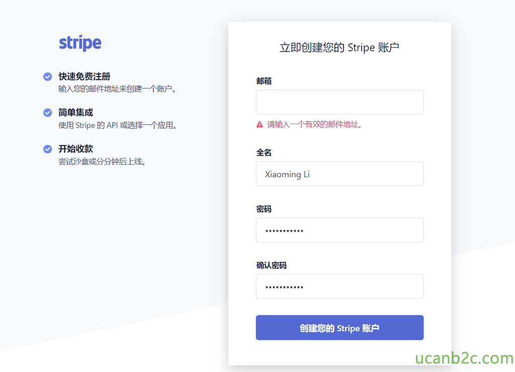 stripe 快 速 免 费 注 册 输 入 您 的 邮 件 地 址 来 创 建 一 个 户 。 ． 简 单 集 成 亻 吏 厍 stripe 的 API 或 i 畢 一 个 应 用 。 开 始 收 款 尝 试 沙 盒 或 分 分 钟 后 上 线 。 立 即 创 建 您 的 Stripe 账 户 邮 箱 输 入 一 个 有 效 的 邮 件 地 址 。 )<•aom•ng 凵 密 码 确 认 密 码 创 建 您 的 stripe 账 户 