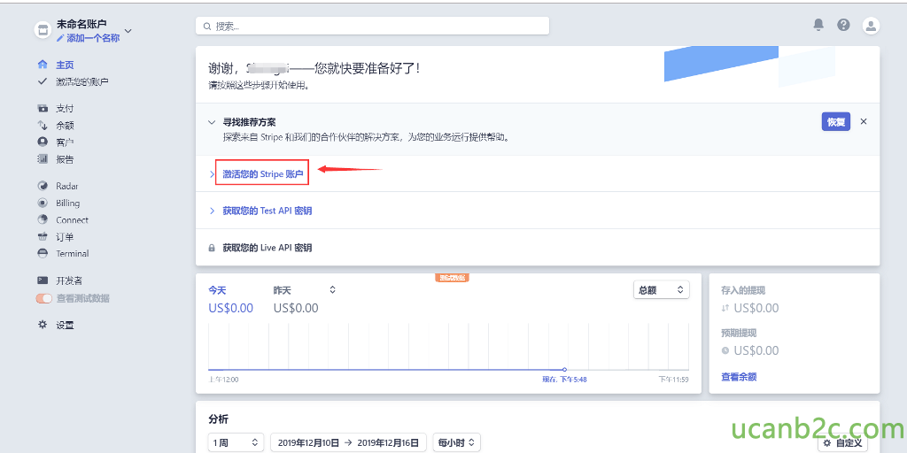 0 e 过 未 命 名 账 户 / 添 加 一 个 名 称 激 活 您 的 账 中 支 付 客 户 Radar Billing Connect 订 单 Terminal 开 发 者 Q 索 ． 谢 谢 ， 一 一 您 就 快 要 准 备 好 了 ！ 按 照 汶 些 步 骤 开 始 1 吏 用 。 寻 找 推 荐 方 案 探 索 来 自 stripe 和 我 们 的 台 作 伙 伴 的 解 决 方 案 ， 为 您 的 业 务 运 行 提 供 帮 助 。 > 激 活 您 的 Stripe 账 户 > 获取 您 的 TestAPI 密 钥 获 取 您 的 Live API 密 钥 a 0 〕 看 测 数 据 设 置 US $ 0 ． 00 上 午 12 ℃ 0 US $ 0 ． 00 2019 年 12 月 10 日 2019 年 12 月 16 日 现 在 ， 下 午 5 ： 48 每 小 时 C 0 存 入 台 鳝 是 现 貫 US $ 0 ． 00 预 期 提 现 0 US $ 0 ℃ 0 下 午 11 ： 59 自 定 义 