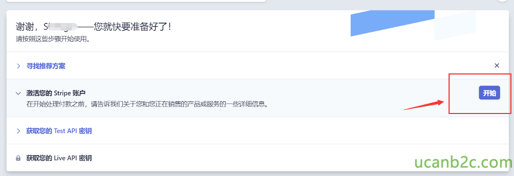 谢 谢 ， S 一 一 您 就 快 要 准 备 好 了 ！ a 按 照 汶 些 步 骤 开 始 1 吏 厍 。 寻 找 推 荐 方 案 激 活 您 的 Stripe 账 户 在 开 始 处 理 付 之 前 ， 谙 告 诉 我 们 关 于 ， 囗 您 正 在 售 的 产 品 或 服 务 的 一 些 详 细 信 息 。 获取 您 的 TestAPI 密 钥 获 取 您 的 Live API 密 钥 