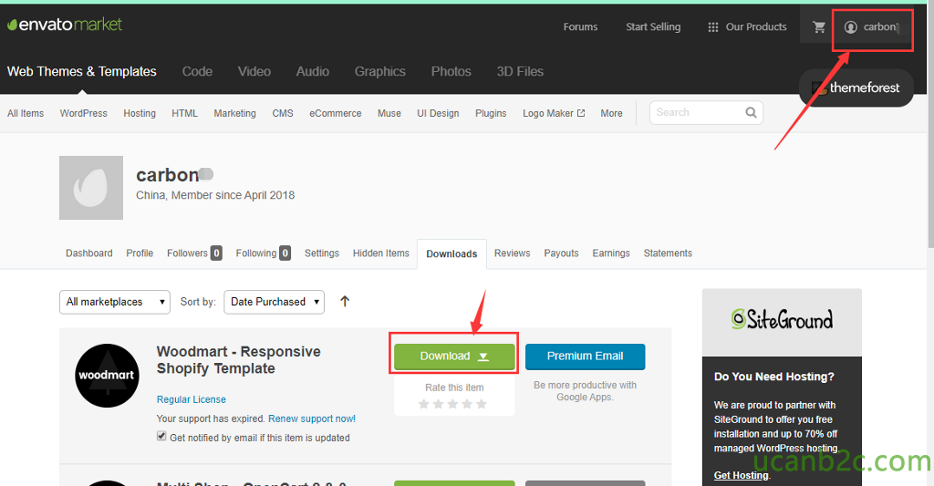•envatomarket Web Themes & Templates Forums Start Selling Our Products Code HTML Video Marketing Audio Graphics Photos UI Design 3D Files @ carbon' themeforest All Items WordPress Dashboard Hosting CMS ecommerce Muse Plugins Logo Maker E carbo China Member since April 2018 Profile o Followers Following Settings Hidden Items Payouts More Earnings Downloads Download X Rate this item Reviews Statements All marketplaces woodmart Sort by: Date Purchased Woodmart • Responsive Shopify Template Regular License Your support has expired. Renew support now! Get notified by email if this item is updated Premium Email Be more productive wdh Google Apps. Do You Need Hosting? We are proud to parmer wth SiteGround to offer you fee installation and up to 70% off managed WordPress hostiru Get Hosüng. 